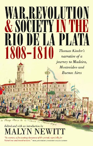 War, Revolution and Society in the Rio de la Plata, 1808-1810 : Thomas Kinder's Narrative of a Journey to Madeira, Montevideo and Buenos Aires