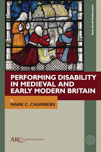Performing Disability in Medieval and Early Modern Britain