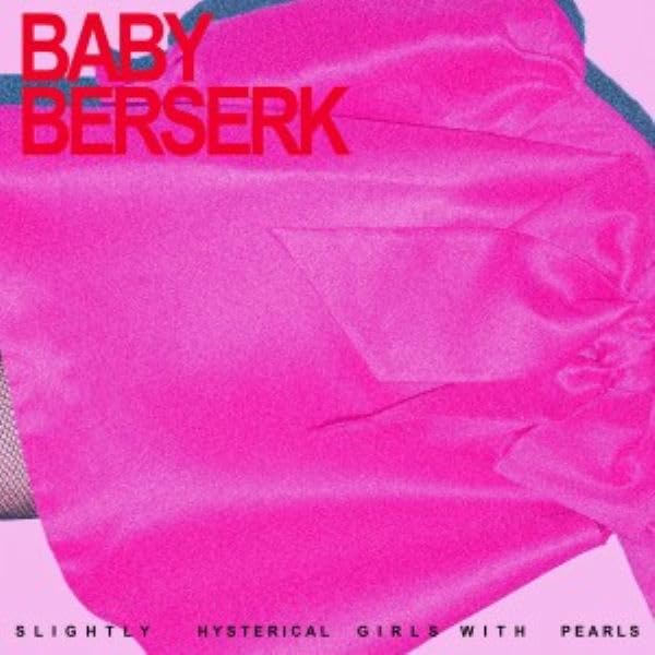 Bright pink fabric and text reading “Baby Berserk,” “Slightly Hysterical Girls With Pearls.”