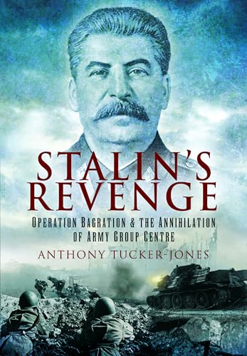 Stalin's Revenge : Operation Bagration and the Annihilation of Army Group Centre
