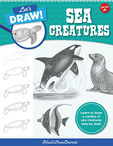 Let's Draw Sea Creatures : Learn to draw a variety of sea creatures step by step! Volume 6
