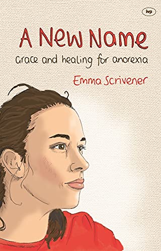 A New Name: Grace and Healing for Anorexia