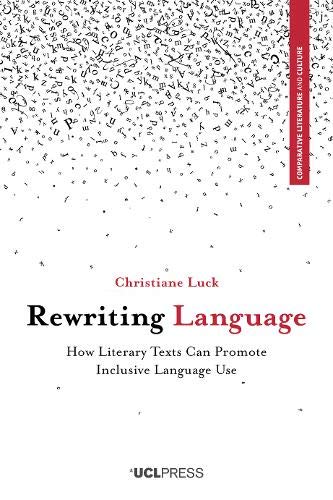Rewriting Language: How Literary Texts Can Promote Inclusive Language Use (Comparative Literature and Culture)