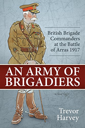 An Army of Brigadiers : British Brigade Commanders at the Battle of Arras 1917 : 29