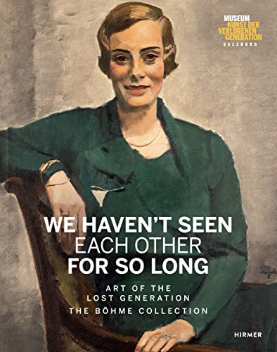 We Haven't Seen Each Other for So Long : Art of the Lost Generation. The Bohme Collection