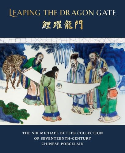 Leaping the Dragon Gate : The Sir Michael Butler Collection of Seventeenth-Century Chinese Porcelain