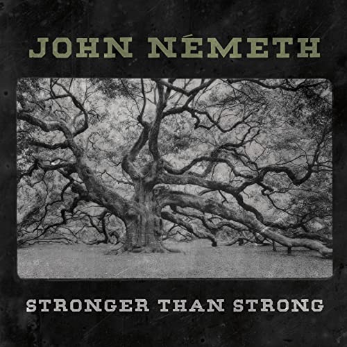 CD cover for John Nemeth’s “Stronger Than Strong” with a tree image.
