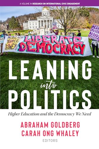 Leaning Into Politics : Higher Educationand the Democracy We Need