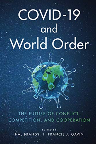 COVID-19 and World Order: The Future of Conflict, Competition, and Cooperation