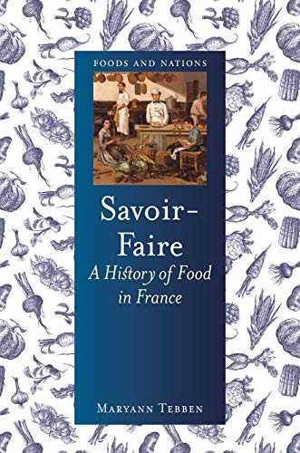Savoir-Faire: A History of Food in France (Foods and Nations)