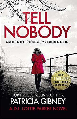 Tell Nobody: Absolutely gripping crime fiction with unputdownable mystery and suspense (Detective Lottie Parker)