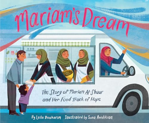 Mariam’s Dream : The Story of Mariam Al-Shaar and Her Food Truck of Hope