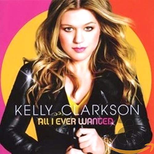Kelly Clarkson album cover, "All I Ever Wanted," with yellow and orange background.