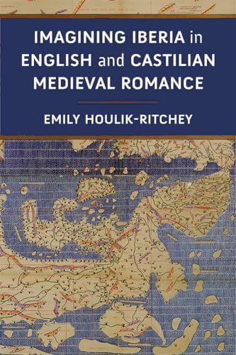 Imagining Iberia in English and Castilian Medieval Romance