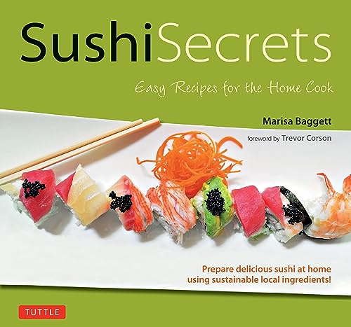 Sushi Secrets : Easy Recipes for the Home Cook. Prepare delicious sushi at home using sustainable local ingredients!
