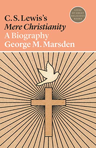 C. S. Lewis's Mere Christianity (Lives of Great Religious Books)