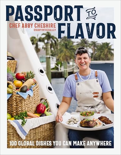 Passport to Flavor : 100 Global Dishes You Can Make Anywhere (An International Cookbook. Delicious Recipes from Around the World)
