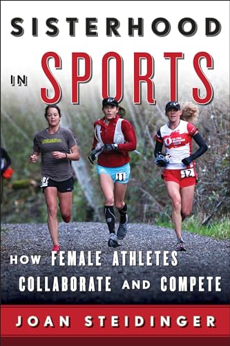 Sisterhood in Sports : How Female Athletes Collaborate and Compete