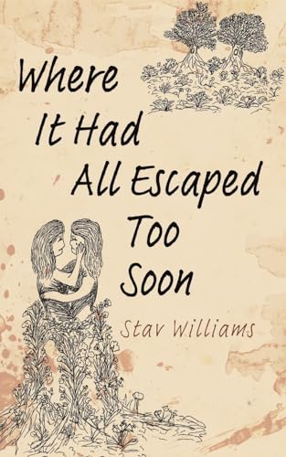 Where It Had All Escaped Too Soon