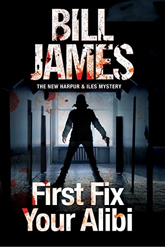 First Fix Your Alibi: British police procedural (A Harpur & Iles Mystery)