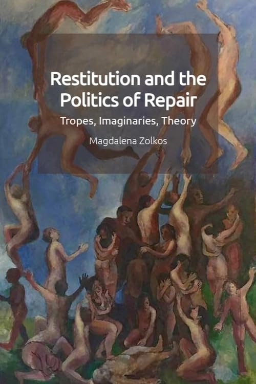 Restitution and the Politics of Repair : Tropes, Imaginaries, Theory