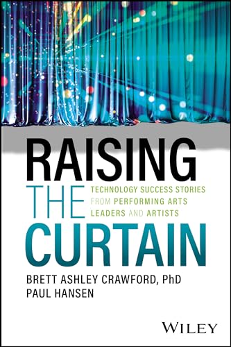 Raising the Curtain : Technology Success Stories from Performing Arts Leaders and Artists