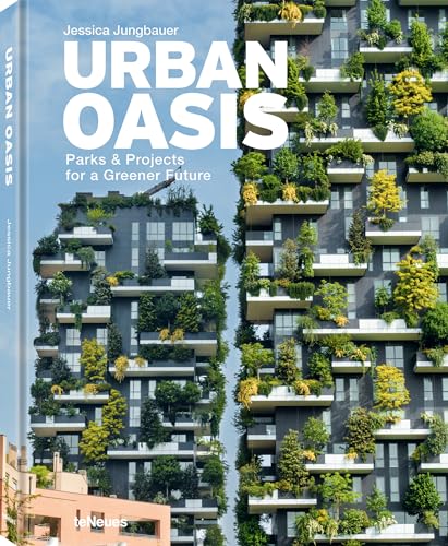 Urban Oasis: Parks & Projects for a Greener Future: Parks and Green Projects around the World