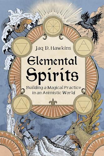Elemental Spirits : Building a Magical Practice in an Animistic World