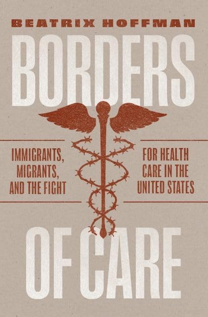 Borders of Care : Immigrants, Migrants, and the Fight for Health Care in the United States