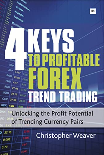 4 Keys to Profitable Forex Trend Trading : Unlocking the Profit Potential of Trending Currency Pairs