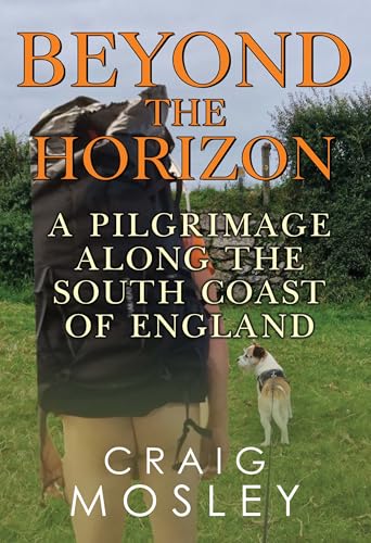 Beyond The Horizon: A Pilgrimage Along the South Coast of England