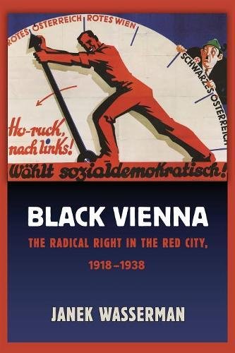 Black Vienna: The Radical Right in the Red City, 1918–1938