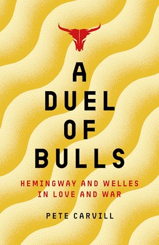 A Duel of Bulls : Hemingway and Welles in Love and War