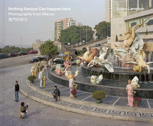 Nothing Serious Can Happen Here : Photographs from Macau