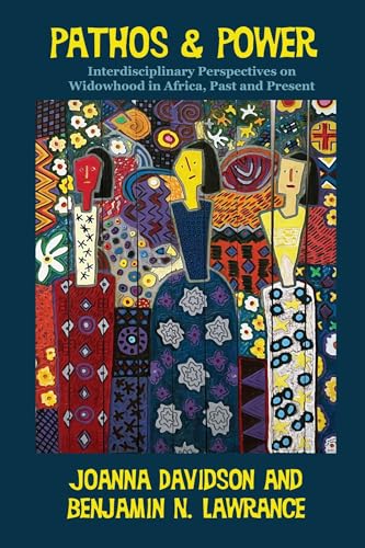 Pathos and Power : Interdisciplinary Perspectives on Widowhood in Africa, Past and Present