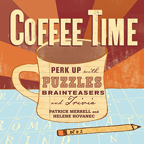 Coffee Time : Perk Up with Puzzles, Brainteasers, and Trivia