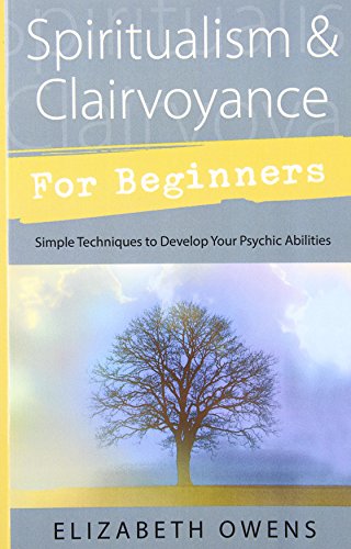 Spiritualism and Clairvoyance for Beginners: Simple Techniques to Develop Your Psychic Abilities (For Beginners (Llewellyn's))