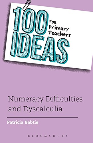 100 Ideas for Primary Teachers: Numeracy Difficulties and Dyscalculia (100 Ideas for Teachers)