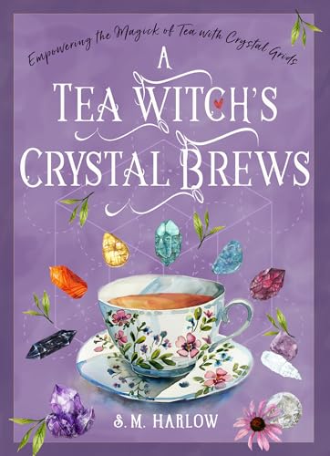 A Tea Witch's Crystal Brews : Empowering the Magick of Tea with Crystal Grids