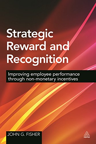 Strategic Reward and Recognition : Improving Employee Performance Through Non-monetary Incentives