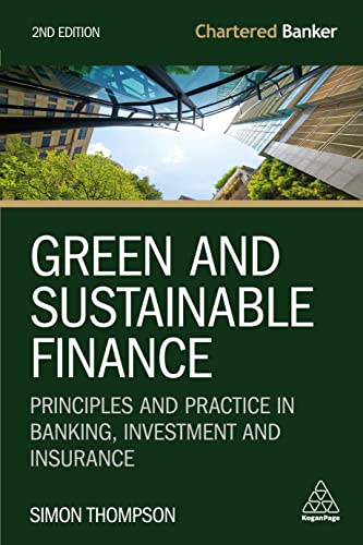 Green and Sustainable Finance: Principles and Practice in Banking, Investment and Insurance: 7 (Chartered Banker Series)