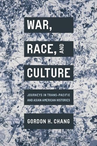War, Race, and Culture : Journeys in Trans-Pacific and Asian American Histories