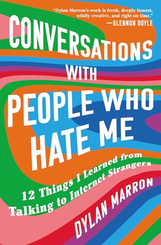 Conversations with People Who Hate Me : 12 Things I Learned from Talking to Internet Strangers