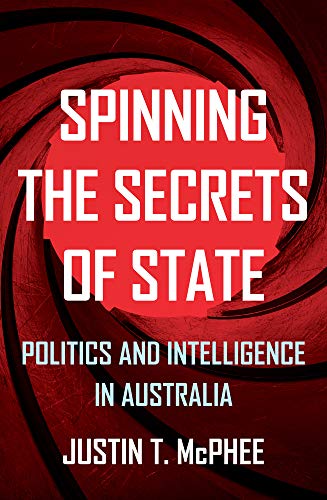 Spinning the Secrets of State: Politics and Intelligence in Australia (Investigating Power)