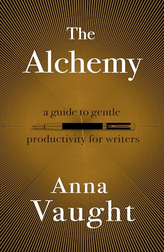 The Alchemy : A Guide to Gentle Productivity for Writers