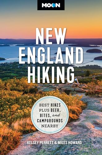 Moon New England Hiking : Best Hikes, plus Beer, Bites, and Campgrounds Nearby