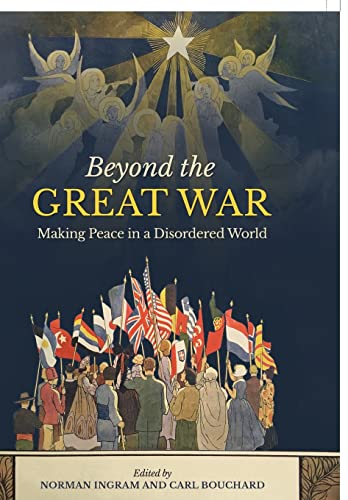 Beyond the Great War : Making Peace in a Disordered World