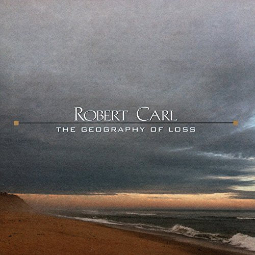 CD cover: stormy seascape with text “Robert Carl: The Geography Of Loss.”