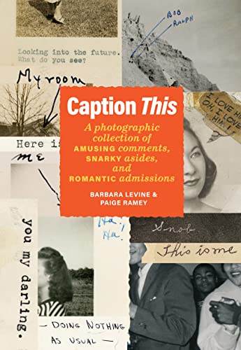 Caption This: A Photographic Collection Of Amusing Comments, Snarky Asides, And Romantic Admissions