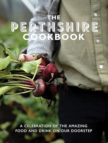 The Perthshire Cook Book : A celebration of the amazing food and drink on our doorstep